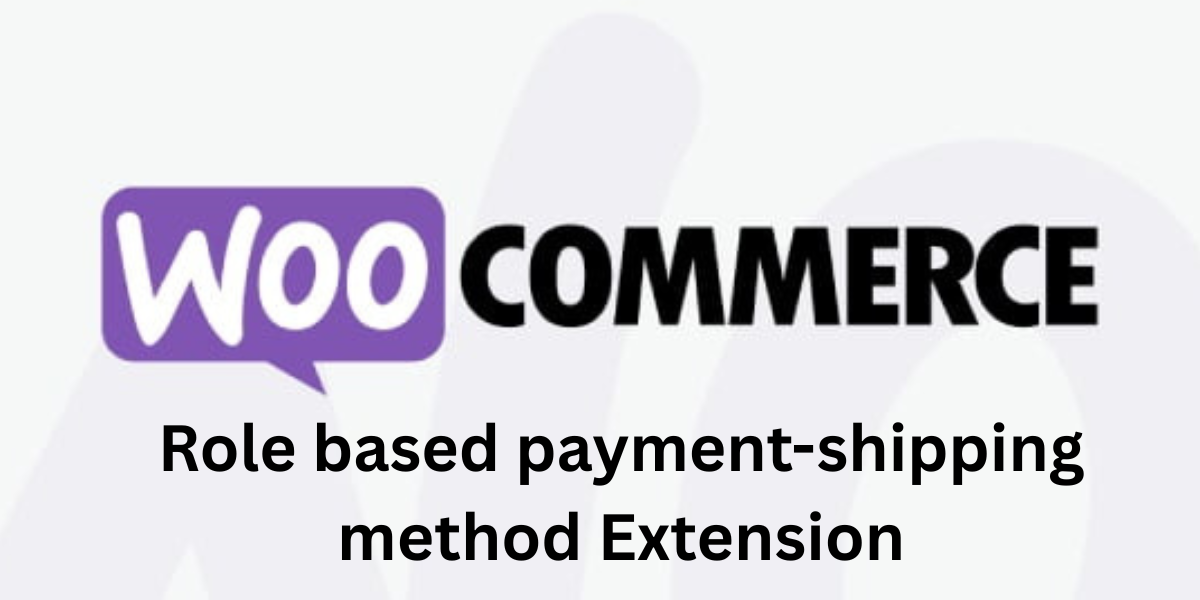 woocommerce Role based payment-shipping method Extension