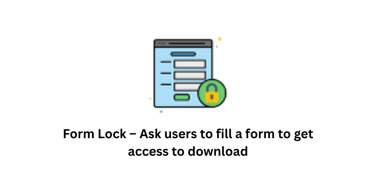Form Lock – Ask users to fill a form to get access to download