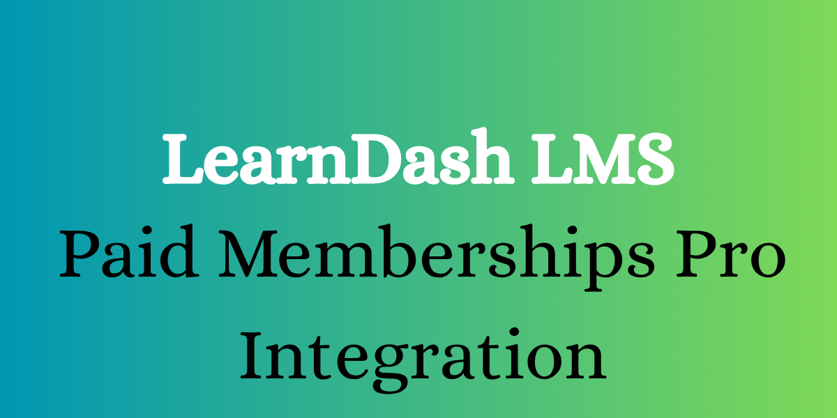 LearnDash LMS Paid Memberships Pro Integration