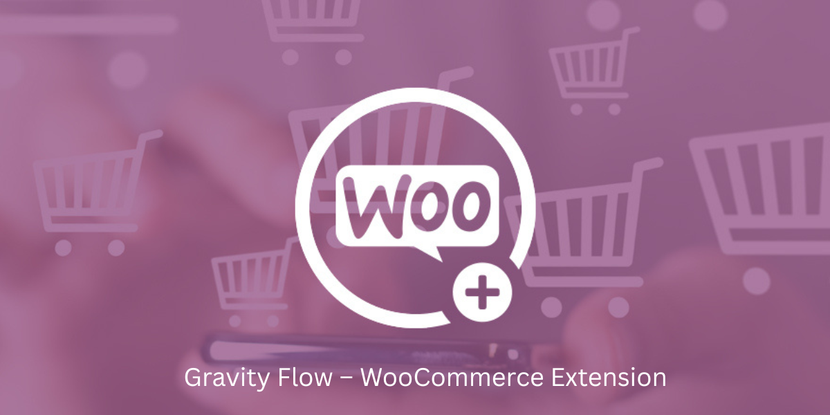 Gravity Flow – WooCommerce Extension
